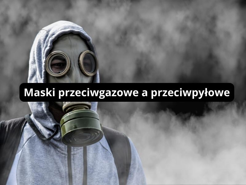Maski przeciwgazowe a przeciwpyłowe